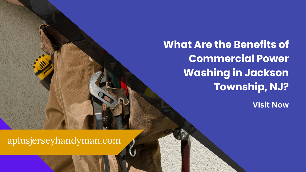 What Are the Benefits of Commercial Power Washing in Jackson Township, NJ?