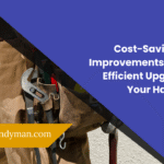 Cost-Saving Home Improvements Energy-Efficient Upgrades by Your Handyman